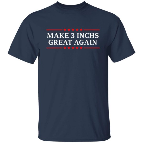 Make 3 Inches Great Again T-Shirts, Hoodies, Sweater 9