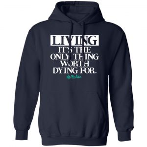 Living It’s The Only Thing Worth Dying For No Fear T-Shirts, Hoodies, Sweater No Fear 2