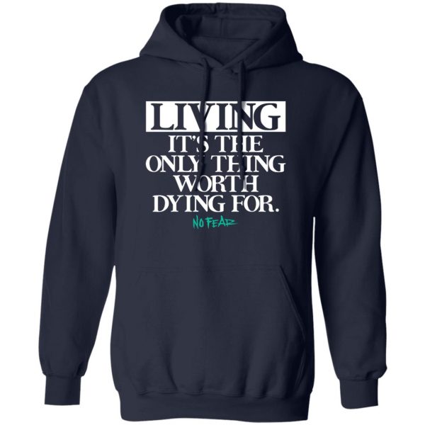 Living It's The Only Thing Worth Dying For No Fear T-Shirts, Hoodies, Sweater 2