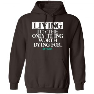 Living It's The Only Thing Worth Dying For No Fear T-Shirts, Hoodies, Sweater 6