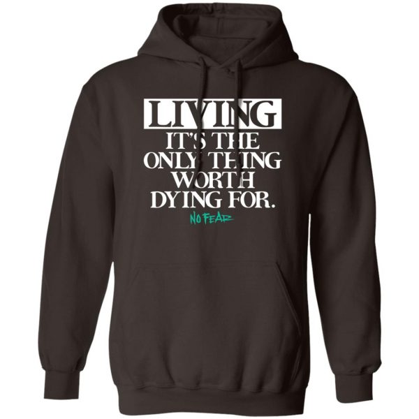 Living It's The Only Thing Worth Dying For No Fear T-Shirts, Hoodies, Sweater 3