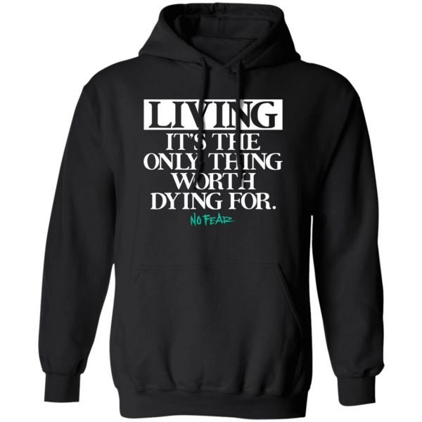 Living It's The Only Thing Worth Dying For No Fear T-Shirts, Hoodies, Sweater 1