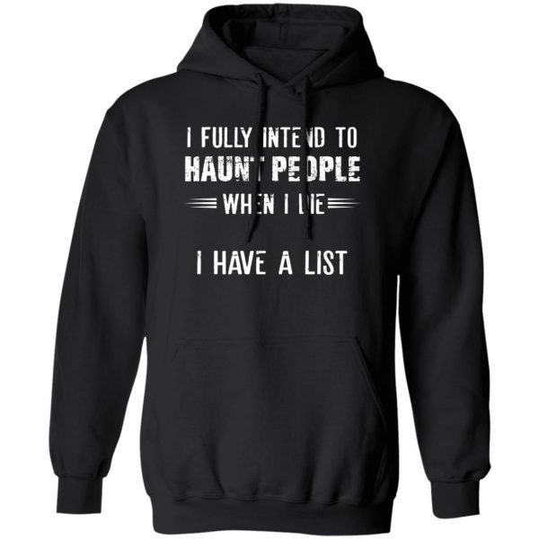 I Fully Intend To Haunt People When I Die I Have A List T-Shirts, Hoodies, Sweater 1