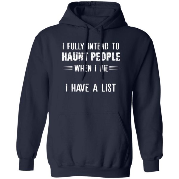 I Fully Intend To Haunt People When I Die I Have A List T-Shirts, Hoodies, Sweater 2