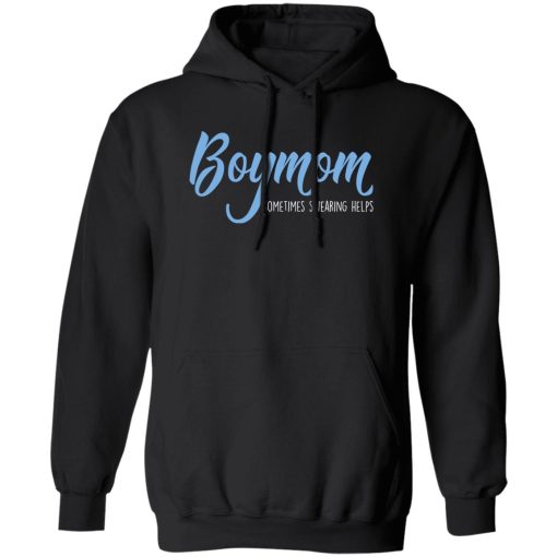 Boymom Sometimes Swearing Helps T-Shirts, Hoodies, Sweater 1