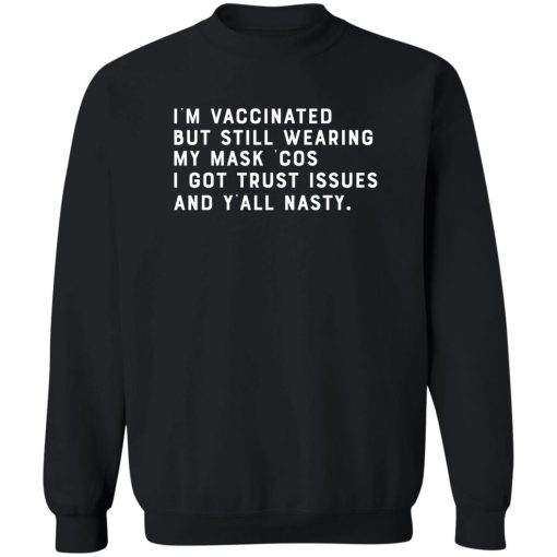 I'm Vaccinated But Still Wearing My Mask Cos I Got Trust Issues And Y'all Nasty T-Shirts, Hoodies, Sweater - Image 2