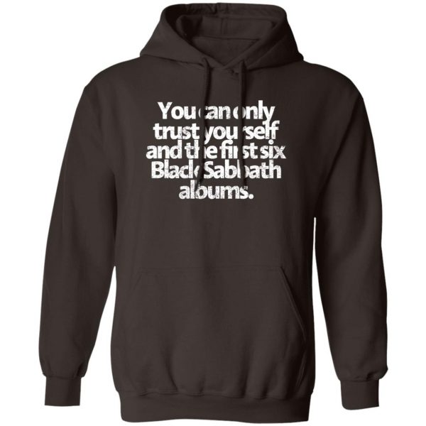 You Can Only Trust Yourself And The First Six Black Sabbath Albums T-Shirts, Hoodies, Sweater 3