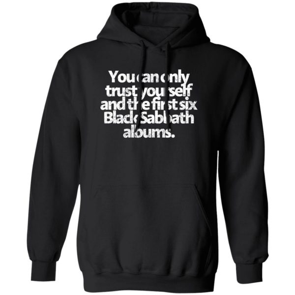 You Can Only Trust Yourself And The First Six Black Sabbath Albums T-Shirts, Hoodies, Sweater 1