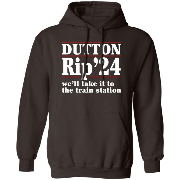 Dutton Rip 2024 We’ll Take It To The Train Station T-Shirts, Hoodies, Sweater 3