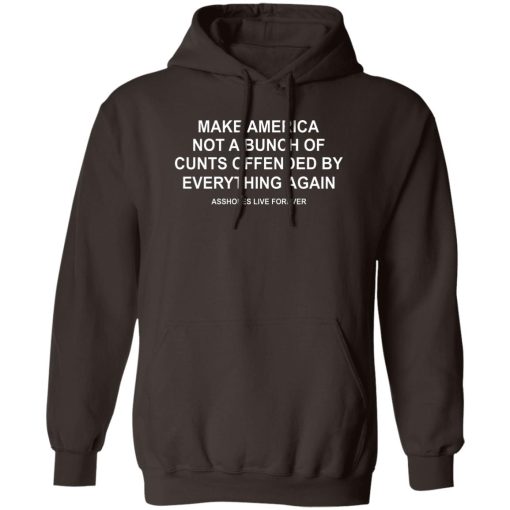 Make America Not A Bunch Of Cunts Offended By Everything Again Assholes Live Forever T-Shirts, Hoodies, Sweater - Image 3