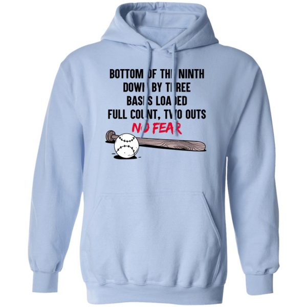 Bottom Of The Ninth Down By Three Bases Loaded Full Count Two Outs No Fear T-Shirts, Hoodies, Sweater 3