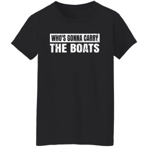 Who’s Gonna Carry The Boats Military Motivational Gift Funny T-Shirts, Hoodies, Sweater 22