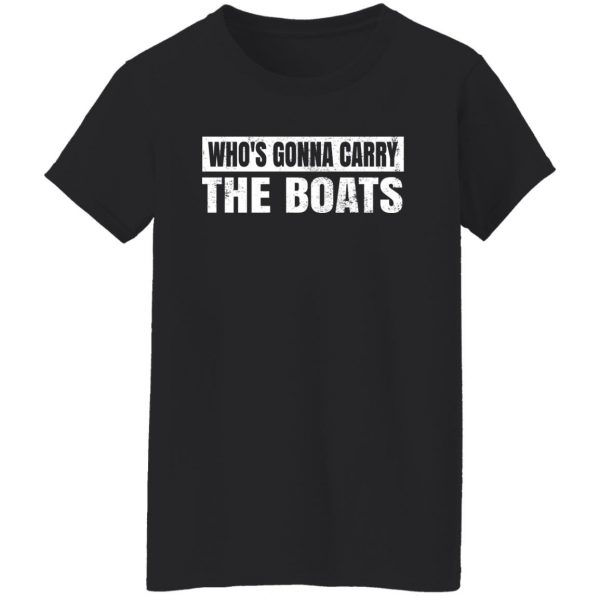 Who’s Gonna Carry The Boats Military Motivational Gift Funny T-Shirts, Hoodies, Sweater 11