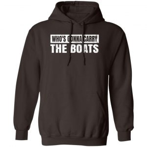 Who’s Gonna Carry The Boats Military Motivational Gift Funny T-Shirts, Hoodies, Sweater 14