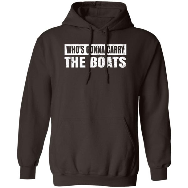 Who’s Gonna Carry The Boats Military Motivational Gift Funny T-Shirts, Hoodies, Sweater 3