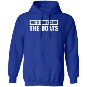 Who’s Gonna Carry The Boats Military Motivational Gift Funny T-Shirts, Hoodies, Sweater 15