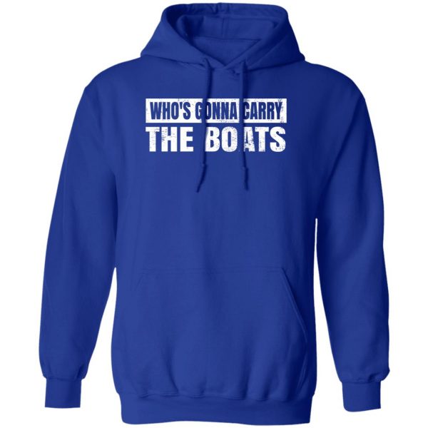 Who’s Gonna Carry The Boats Military Motivational Gift Funny T-Shirts, Hoodies, Sweater 4