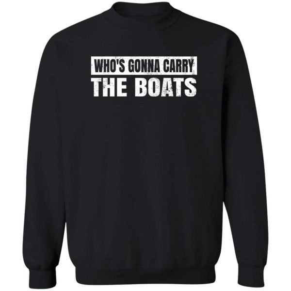 Who’s Gonna Carry The Boats Military Motivational Gift Funny T-Shirts, Hoodies, Sweater 5