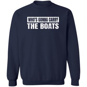Who’s Gonna Carry The Boats Military Motivational Gift Funny T-Shirts, Hoodies, Sweater 17