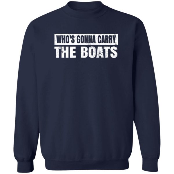 Who’s Gonna Carry The Boats Military Motivational Gift Funny T-Shirts, Hoodies, Sweater 6