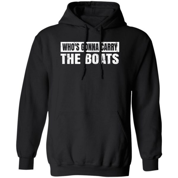 Who’s Gonna Carry The Boats Military Motivational Gift Funny T-Shirts, Hoodies, Sweater 1