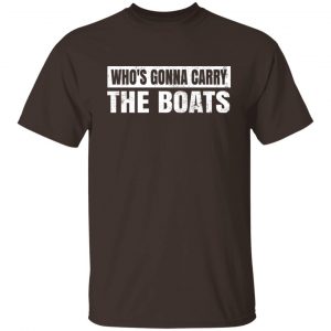 Who’s Gonna Carry The Boats Military Motivational Gift Funny T-Shirts, Hoodies, Sweater 19