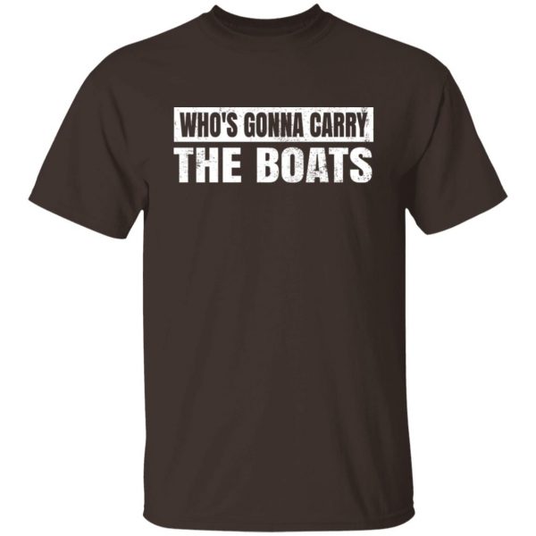 Who’s Gonna Carry The Boats Military Motivational Gift Funny T-Shirts, Hoodies, Sweater 8