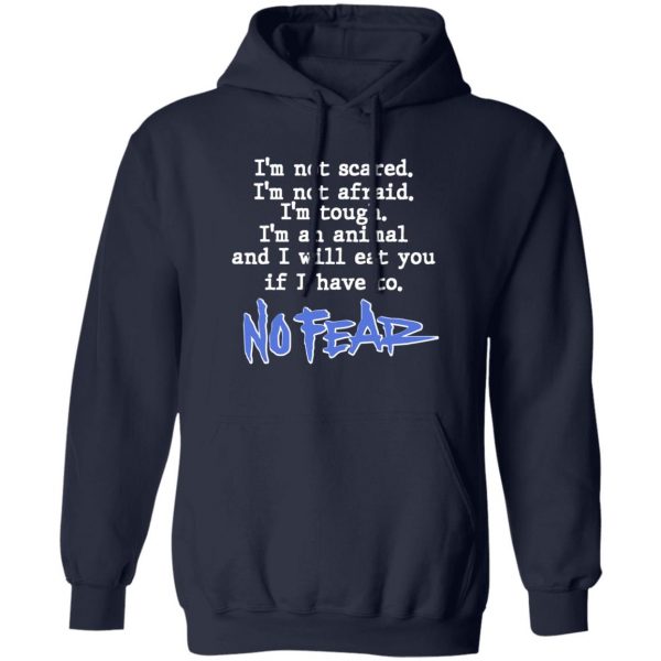 I'm Not Scared I'm Not Afraid I'm Tough I'm An Animal No Fear T-Shirts, Hoodies, Sweater 2