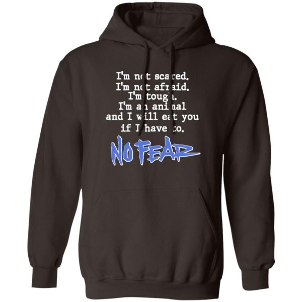 I'm Not Scared I'm Not Afraid I'm Tough I'm An Animal No Fear T-Shirts, Hoodies, Sweater 3