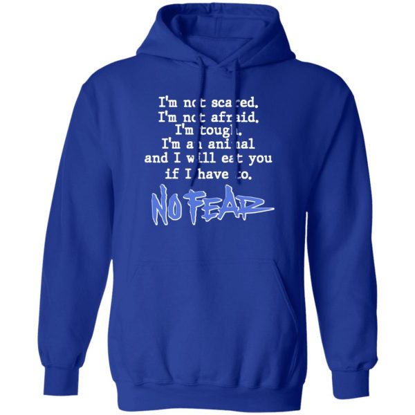 I'm Not Scared I'm Not Afraid I'm Tough I'm An Animal No Fear T-Shirts, Hoodies, Sweater 4