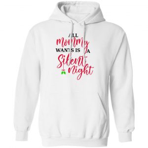 All Mommy Wants Is A Silent Night T-Shirts, Hoodies, Sweater 13