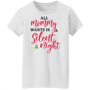 All Mommy Wants Is A Silent Night T-Shirts, Hoodies, Sweater 22