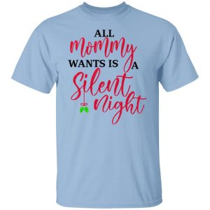 All Mommy Wants Is A Silent Night T-Shirts, Hoodies, Sweater 18