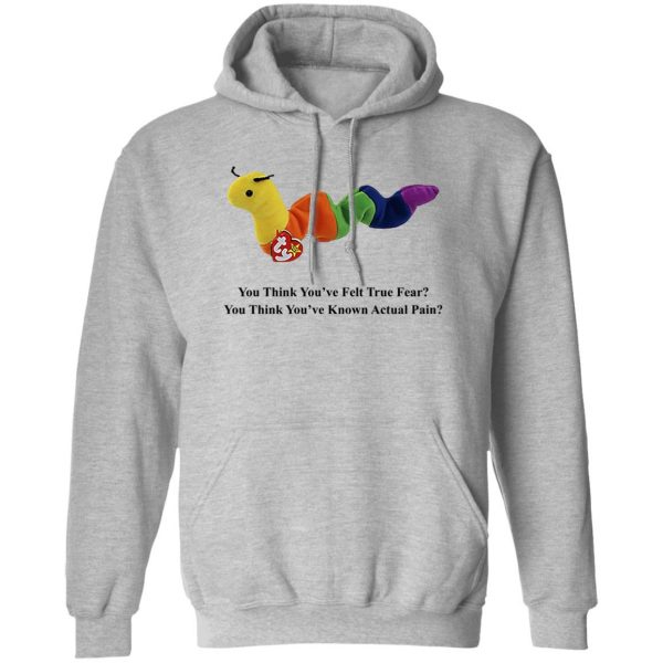 True Fear You Think You've Felt True Fear You Think You've Known Actual Pain T-Shirts, Hoodies, Sweater 1