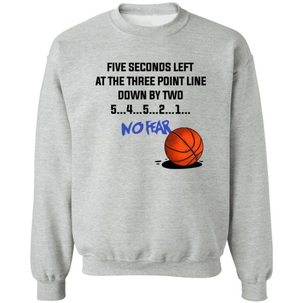 Five Seconds Left At The Three Point Line Down By Two 5 4 3 2 1 No Fear T-Shirts, Hoodies, Sweater 4