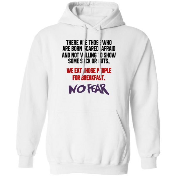 There Are Those Who Are Born Scared Afraid And Not Willing To Show Sone Sack Or Guts No Fear T-Shirts, Hoodies, Sweater 2