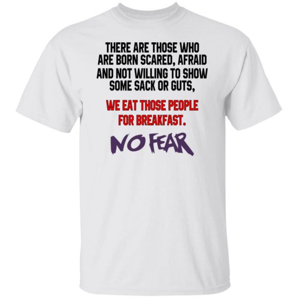 There Are Those Who Are Born Scared Afraid And Not Willing To Show Sone Sack Or Guts No Fear T-Shirts, Hoodies, Sweater 3
