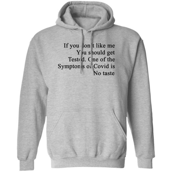 If You Don't Like Me You Should Get Tested One Of The Symptoms Of Covid Is No Taste T-Shirts, Hoodies, Sweater 1