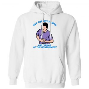 My Tummy Hurts And I'm Mad At The Government T-Shirts, Hoodies, Sweater 5