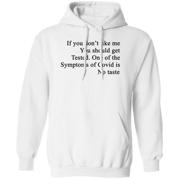 If You Don't Like Me You Should Get Tested One Of The Symptoms Of Covid Is No Taste T-Shirts, Hoodies, Sweater 2