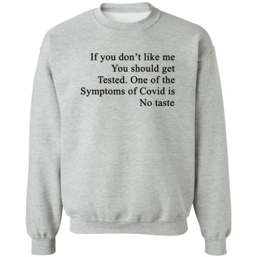 If You Don't Like Me You Should Get Tested One Of The Symptoms Of Covid Is No Taste T-Shirts, Hoodies, Sweater 4