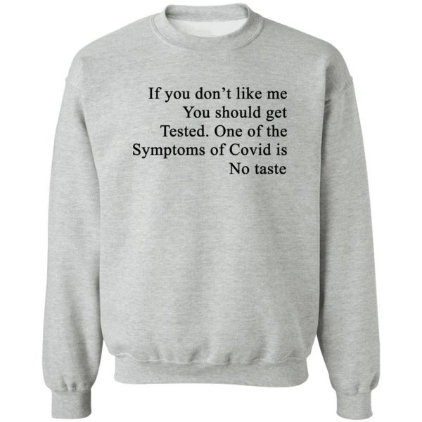 If You Don't Like Me You Should Get Tested One Of The Symptoms Of Covid Is No Taste T-Shirts, Hoodies, Sweater 4