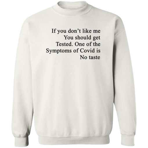 If You Don't Like Me You Should Get Tested One Of The Symptoms Of Covid Is No Taste T-Shirts, Hoodies, Sweater - Image 5