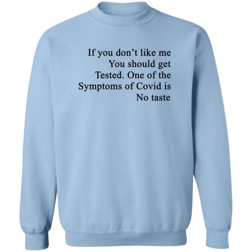 If You Don't Like Me You Should Get Tested One Of The Symptoms Of Covid Is No Taste T-Shirts, Hoodies, Sweater 6