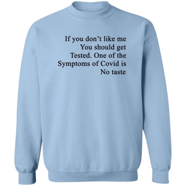 If You Don't Like Me You Should Get Tested One Of The Symptoms Of Covid Is No Taste T-Shirts, Hoodies, Sweater 6