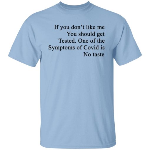 If You Don't Like Me You Should Get Tested One Of The Symptoms Of Covid Is No Taste T-Shirts, Hoodies, Sweater - Image 7