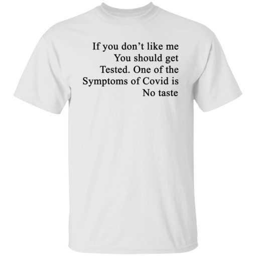 If You Don't Like Me You Should Get Tested One Of The Symptoms Of Covid Is No Taste T-Shirts, Hoodies, Sweater - Image 8