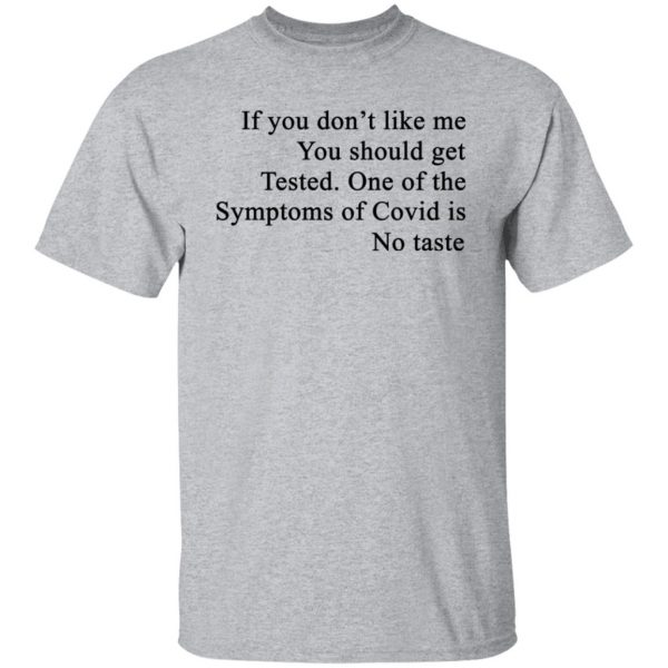If You Don't Like Me You Should Get Tested One Of The Symptoms Of Covid Is No Taste T-Shirts, Hoodies, Sweater 9