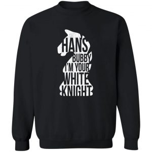 Hans Bubby I'm Your White Knight T-Shirts, Hoodies, Sweater 5