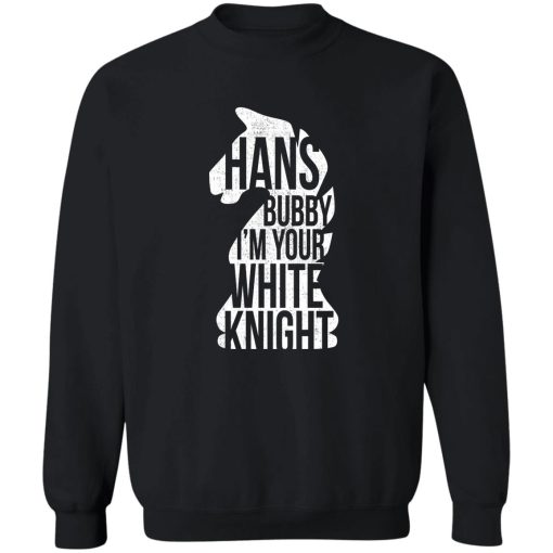 Hans Bubby I'm Your White Knight T-Shirts, Hoodies, Sweater 2